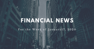 Financial news for the week of January 17, 2020