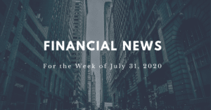 Financial News for the week of July 31, 2020