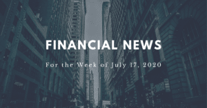Financial news for the week of July 17, 2020