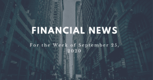 Financial news for the week of September 25, 2020