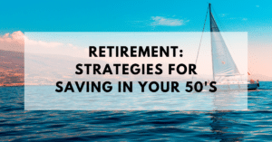 Retirement Saving Strategies for Saving in Your 50s