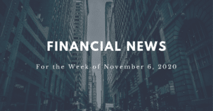 Financial News for the Week of November 6, 20202